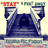 " STAY " 6 Feet Away by Brotha Ric Patton
