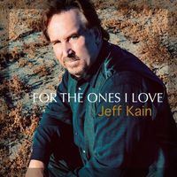 For The Ones I Love by Jeff Kain