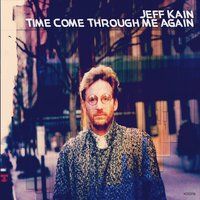 Time Come Through Me Again by Jeff Kain