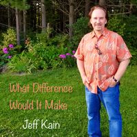 What Difference Would It Make by Jeff Kain