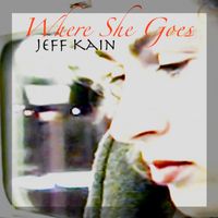 Where She Goes by Jeff Kain