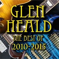 Glen Heald the Best of 2010-2015 by Glen Heald