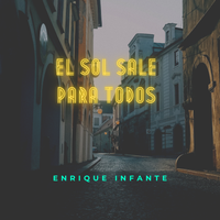 El Sol Sale Para Todos by Enrique Infante