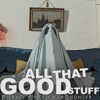 All That Good Stuff by Kurt Hunter & Traci Hines