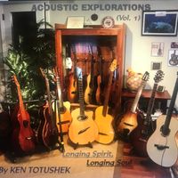 Acoustic Explorations, Vol. 1–Longing Spirit, Longing Soul by Ken Totushek