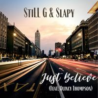 Just Believe (Feat. Quincy Thompson) by Still G & Slapy