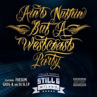 Ain't Nuthin But A West Coast Party (Feat. Foesum, Gaya-K, Dj K.I.P) by StiLL G