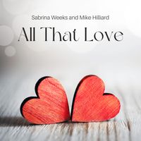 All That Love by Sabrina Weeks & Mike Hilliard 