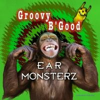 Groovy B'good (Extended Club Mix) by Ear Monsterz