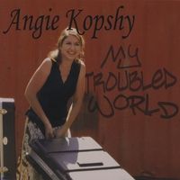 My Troubled World by Angie Kopshy