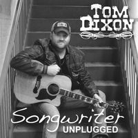 Songwriter Unplugged by Tom Dixon