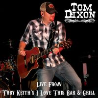 Tom Dixon Live at Toby Keith's I Love This Bar & Grill - Dream Down A Dusty Road