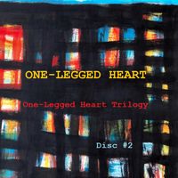 One-Legged Heart Trilogy  DISC #2: CD