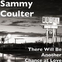 There Will Be Another Chance At Love by Sammy Coulter