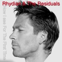 Now I See for the First Time by Rhydian and the Residuals