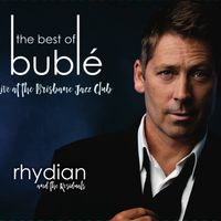The Best of Buble Live at the Brisbane Jazz Club by Rhydian and The Residuals (9 piece Big Band)