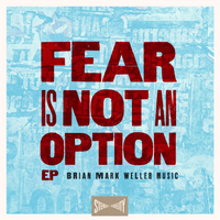 Fear Is Not an Option EP by Brian Mark Weller