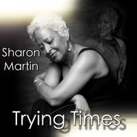 Trying Times by Sharon Martin
