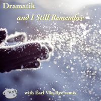 And I Still Remember (Earl Von Bye Remix) by Dramatik / Earl Von Bye