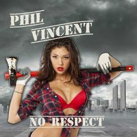 "No Respect" PHIL VINCENT by Phil Vincent
