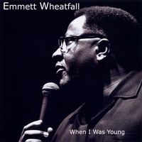 When I Was Young by Emmett Wheatfall
