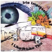 I Like It Like This by Irie Impressions