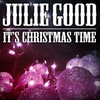 It's Christmas Time by Julie Good