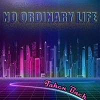 Taken Back by No Ordinary Life