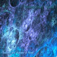 Bubbles and Bubbles of Noise by Widespread Noise