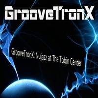 GrooveTronX: Nujazz at the Tobin Center by GrooveTronX