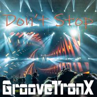 Don't Stop by GrooveTronX
