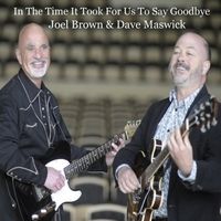 In the Time It Took for Us to Say Goodbye by Dave Maswick & Joel Brown
