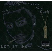 Let It Go by Petey Joe Kush