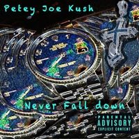Never Fall Down by Petey Joe Kush