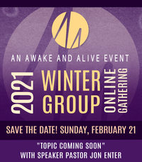 Awake and Alive Winter Group 2021