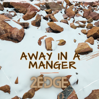 Away In A Manger by 2Edge