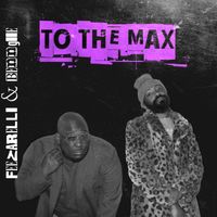 TO THE MAX by Feezarelli & Benngiie