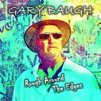 Rough Around The Edges by Gary Baugh singer-songwriter