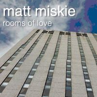Rooms of Love by Matt Miskie