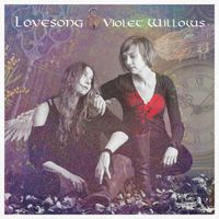 Lovesong by Violet Willows ( Brianne Chasanoff & Mary Gardner)