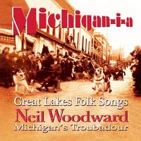 Michigan-I-A by Neil Woodward, Michigan's Troubadour