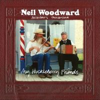 My Huckleberry Friends by Neil Woodward, Michigan's Troubadour
