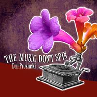 The Music Don't Spin by Dan Prozinski