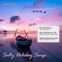 Salty Holiday Songs by Sea Shanties Old & New - Robert Palomo