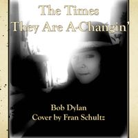The Times They Are A-Changin' by Fran Schultz