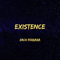 Existence by Zach Ferrara 