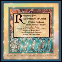 Redeemed For Resurrection In Christ:  Original Keyboard Instrumental Prayers by Suzanne Davis Harden