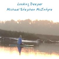Looking Deeper by Michael Stephen McIntyre