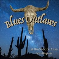 Blues Outlaws at the Voodoo Cave Los Angeles by Raul Watson / Blues Outlaws