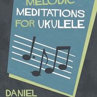 Melodic Meditations for Ukulele by Daniel Ward